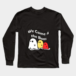 We Came 4 the Boos Long Sleeve T-Shirt